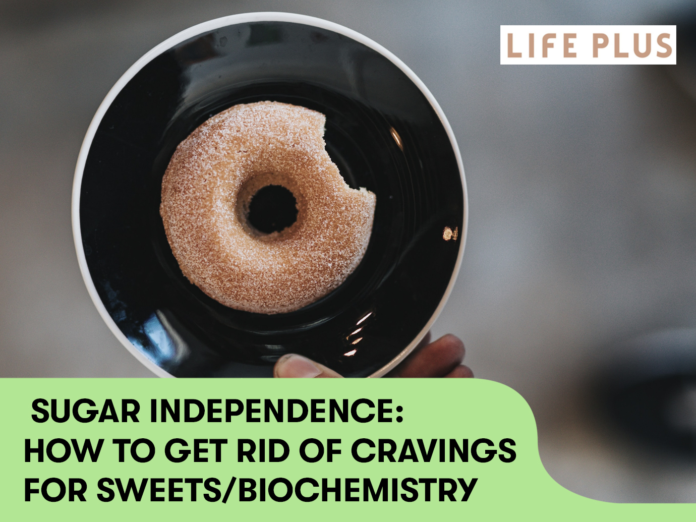 SUGAR INDEPENDENCE: HOW TO GET RID OF CRAVINGS FOR SWEETS /BIOCHEMISTRY